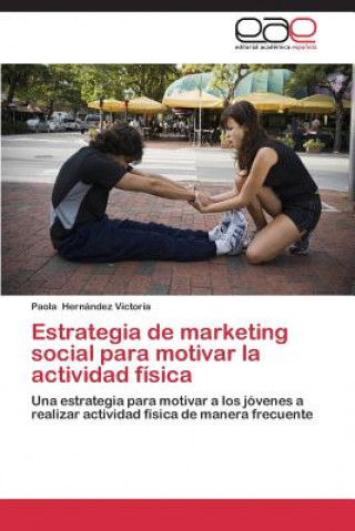 Könyv Estrategia de marketing social para motivar la actividad fisica Paola Hernández Victoria