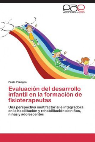 Könyv Evaluacion del desarrollo infantil en la formacion de fisioterapeutas Paola Penagos