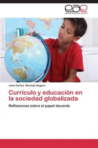 Carte Curriculo y educacion en la sociedad globalizada Juan Carlos Naranjo Segura