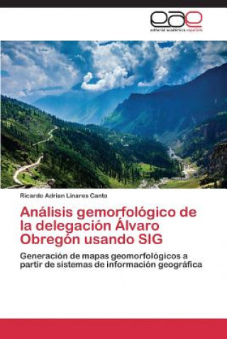 Carte Analisis gemorfologico de la delegacion Alvaro Obregon usando SIG Ricardo Adrian Linares Canto