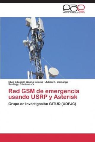 Könyv Red GSM de emergencia usando USRP y Asterisk Elvis Eduardo Gaona Garcia