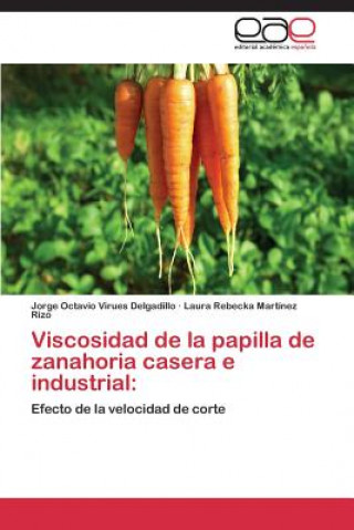 Kniha Viscosidad de la papilla de zanahoria casera e industrial Jorge Octavio Virues Delgadillo