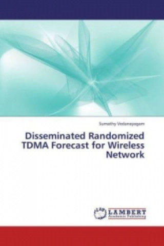 Könyv Disseminated Randomized TDMA Forecast for Wireless Network Sumathy Vedanayagam