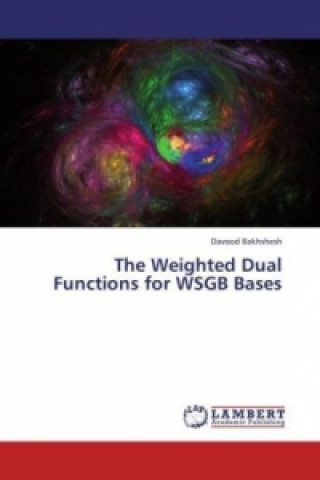 Buch The Weighted Dual Functions for WSGB Bases Davood Bakhshesh