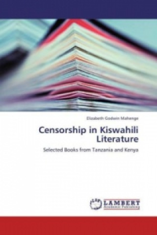 Könyv Censorship in Kiswahili Literature Elizabeth Godwin Mahenge