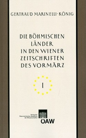 Kniha Die böhmischen Länder in den Wiener Zeitschriften und Almanachen des Vormärz (1805-1848) Gertraud Marinelli-König