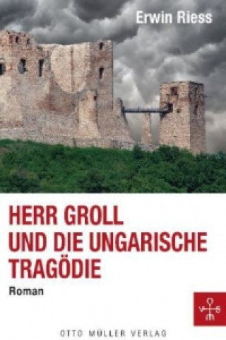 Könyv Herr Groll und die ungarische Tragödie Erwin Riess