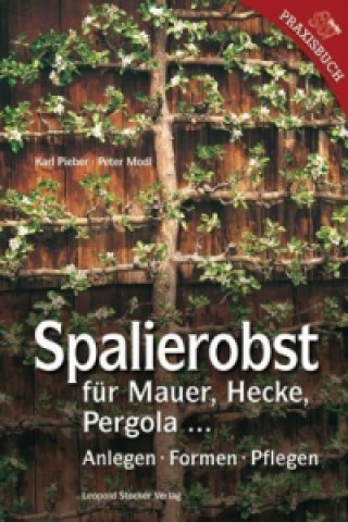 Könyv Spalierobst für Mauer, Hecke, Pergola... Karl Pieber