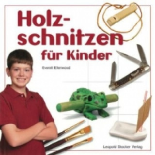 Kniha Holzschnitzen für Kinder Everett Ellenwood