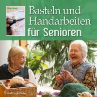 Kniha Basteln und Handarbeiten für Senioren Helga König