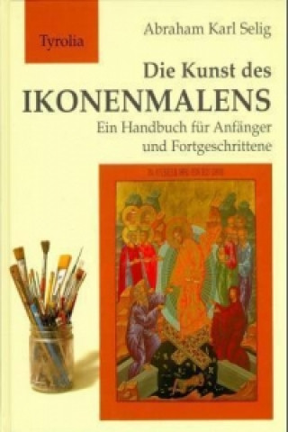 Kniha Die Kunst des Ikonenmalens Abraham K. Selig