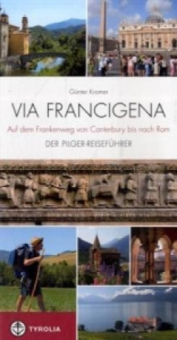 Könyv Via Francigena, Auf dem Frankenweg von Canterbury bis nach Rom Günter Kromer