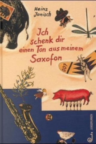 Könyv Ich schenk dir einen Ton aus meinem Saxofon Heinz Janisch