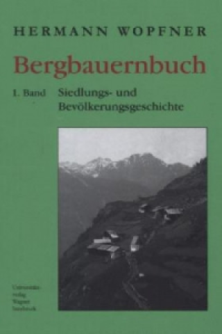 Könyv Bergbauernbuch. Von Arbeit und Leben des Tiroler Bergbauern. Bd.1 Hermann Wopfner