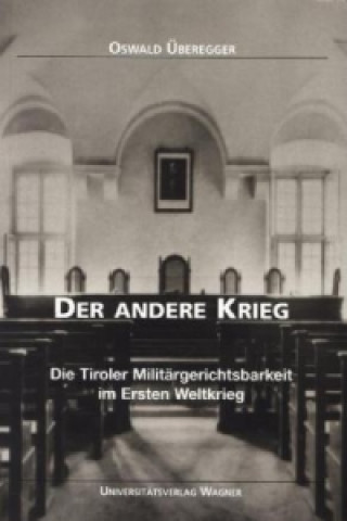 Knjiga Der andere Krieg. Die Tiroler Militärgerichtsbarkeit im Ersten Weltkrieg Oswald Überegger