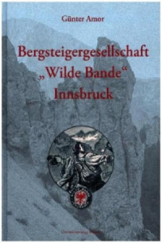 Kniha Bergsteigergesellschaft "Wilde Bande" Innsbruck Günter Amor