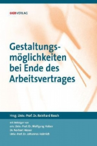 Könyv Gestaltungsmöglichkeiten bei Ende des Arbeitsvertrages (f. Österreich) Reinhard Resch
