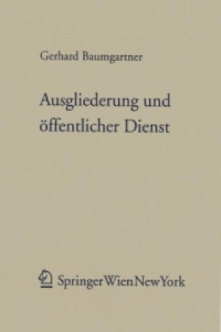 Könyv Ausgliederung und öffentlicher Dienst (f. Österreich) Gerhard Baumgartner