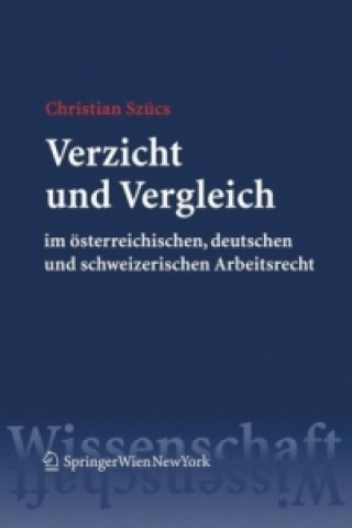 Kniha Verzicht und Vergleich im österreichischen, deutschen und schweizerischen Arbeitsrecht Christian Szücs