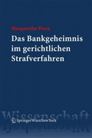 Book Das Bankgeheimnis im gerichtlichen Strafverfahren (f. Österreich) Margarethe Flora