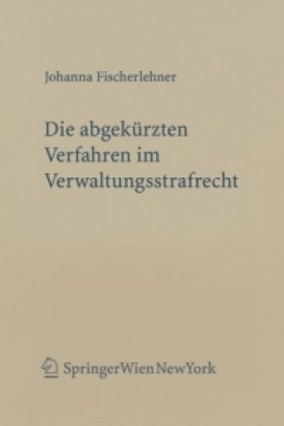 Könyv Die abgekürzten Verfahren im Verwaltungsstrafrecht Johanna Fischerlehner