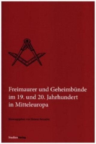 Kniha Freimaurer und Geheimbünde im 19. und 20. Jahrhundert in Mitteleuropa Helmut Reinalter