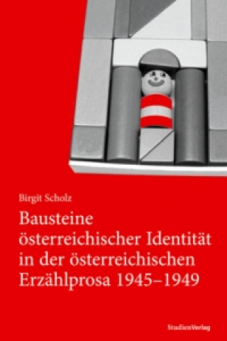 Kniha Bausteine österreichischer Identität in der österreichischen Erzählprosa 1945-1949 cholz Birgit