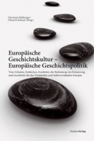 Knjiga Europäische Geschichtskultur - Europäische Geschichtspolitik Christoph Kühberger