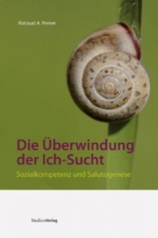 Kniha Die Überwindung der Ich-Sucht Rotraud A. Perner