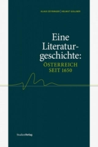 Kniha Eine Literaturgeschichte: Österreich seit 1650 Klaus Zeyringer