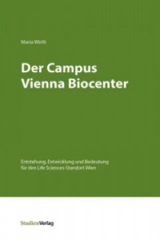 Könyv Der Campus Vienna Biocenter Maria Wirth