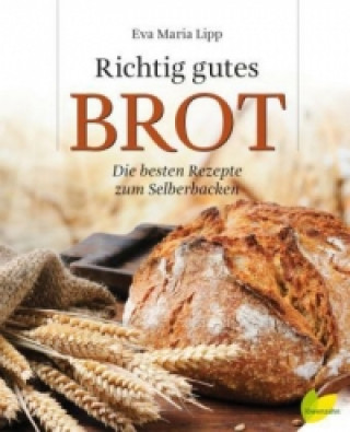 Könyv Richtig gutes Brot Eva Maria Lipp