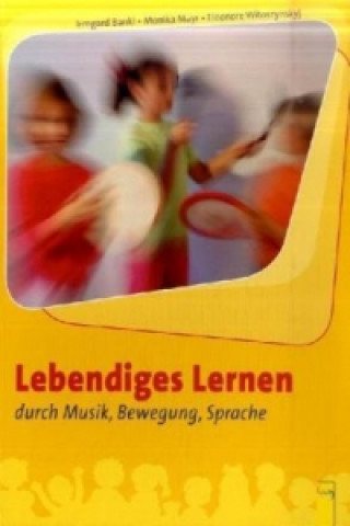 Książka Lebendiges Lernen durch Musik, Bewegung, Sprache Irmgard Bankl