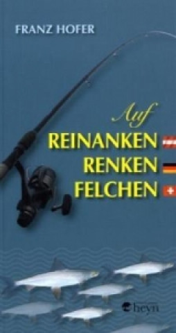 Könyv Auf Reinanken, Renken, Felchen Franz Hofer