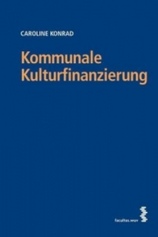Kniha Kommunale Kulturfinanzierung Caroline Konrad