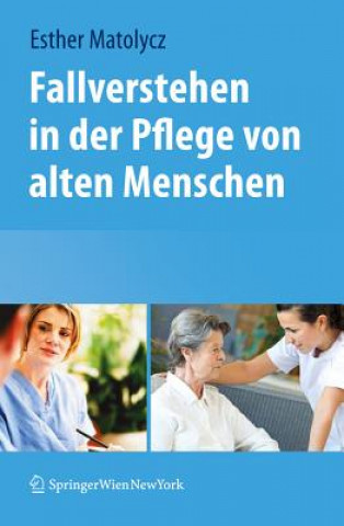Könyv Fallverstehen in Der Pflege Von Alten Menschen Esther Matolycz