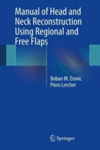 Könyv Manual of Head and Neck Reconstruction Using Regional and Free Flaps Boban M. Erovic