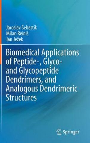 Könyv Biomedical Applications of Peptide-, Glyco- and Glycopeptide Dendrimers, and Analogous Dendrimeric Structures Jaroslav Sebestik