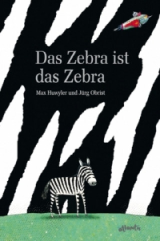 Knjiga Das Zebra ist das Zebra Max Huwyler