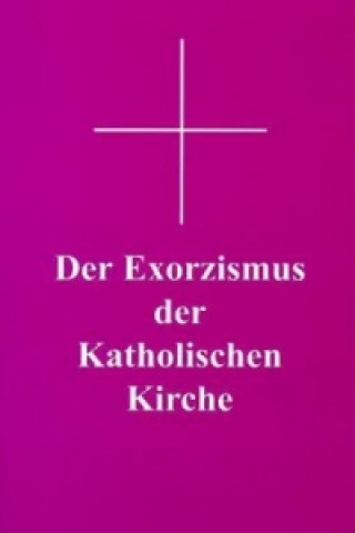 Kniha Der Exorzismus der katholischen Kirche Georg Siegmund