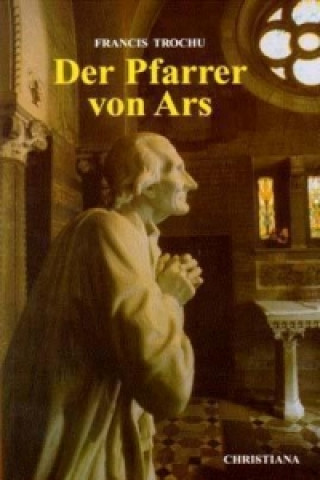 Книга Der Pfarrer von Ars Francis Trochu