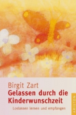Könyv Gelassen durch die Kinderwunschzeit Birgit Zart
