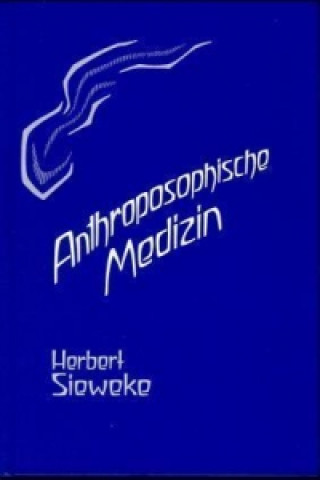 Carte Anthroposophische Medizin - Teil I. Bd.1 Herbert Sieweke