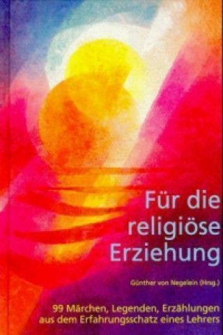 Kniha Für die religiöse Erziehung. Bd.1 Günther von Negelein