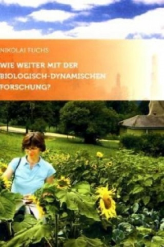 Knjiga Wie weiter mit der biologisch-dynamischen Forschung? Nikolai Fuchs