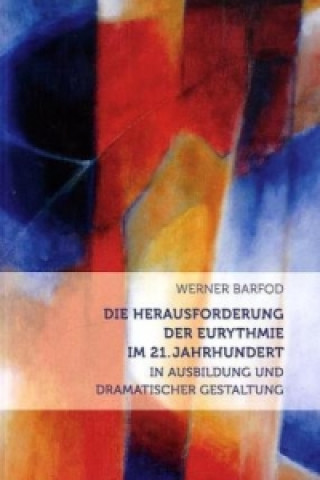 Książka Die Herausforderung der Eurythmie im 21. Jahrhundert Werner Barfod