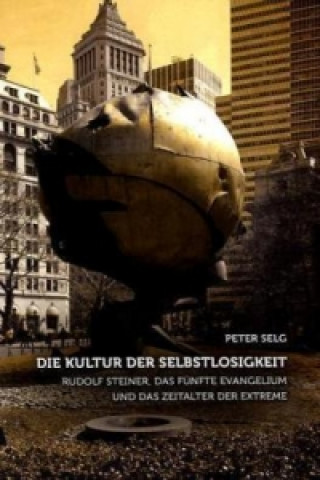 Kniha Die Kultur der Selbstlosigkeit Peter Selg