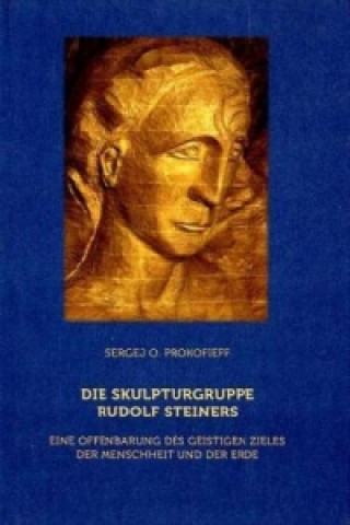 Kniha Die Skulpturgruppe Rudolf Steiners Sergej O. Prokofieff
