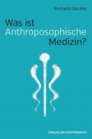 Kniha Was ist anthroposophische Medizin? Michaela Glöckler