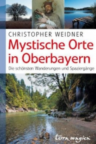 Kniha Mystische Orte in Oberbayern Christopher A. Weidner